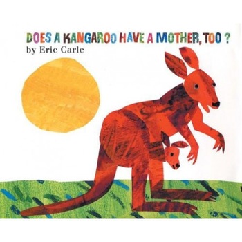 Does a Kangaroo Have a Mother, Too?, Eric Carle Does a Kangaroo Have a Mother, Too?, Eric Carle
