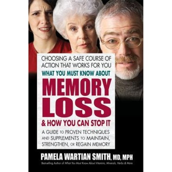 What You Must Know about Memory Loss & How You Can Stop It: A Guide to Proven Techniques and Supplements to Maintain, Strengthen, or Regain Memory, Pamela Wartian Smith (Author) What You Must Know about Memory Loss & How You Can Stop It: A Guide to Proven Techniques and Supplements to Maintain, Strengthen, or Regain Memory, Pamela Wartian Smith (Author)