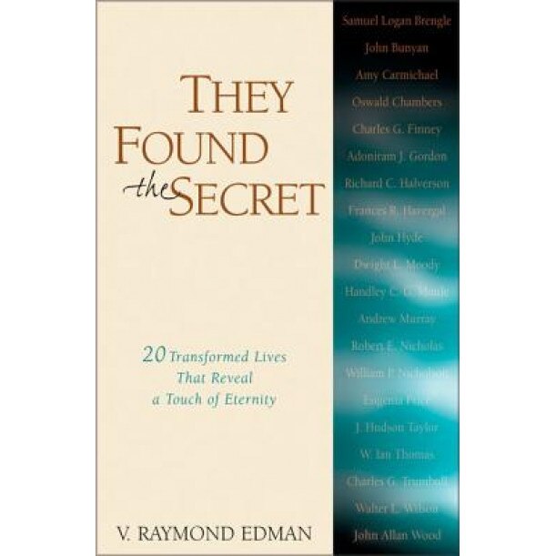 They Found the Secret: Twenty Lives That Reveal a Touch of Eternity, V. Raymond Edman