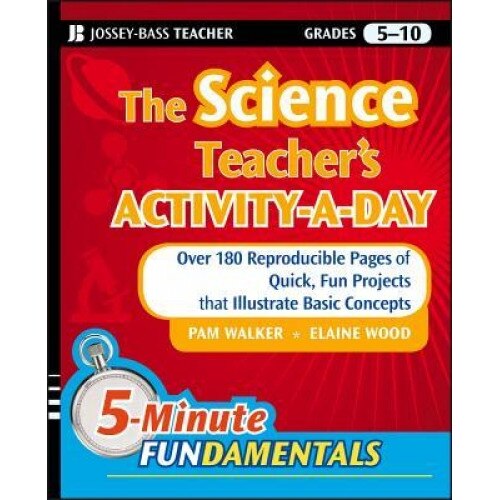 The Science Teacher's Activity-A-Day, Grades 5-10: Over 180 Reproducible Pages of Quick, Fun Projects That Illustrate Basic Concepts, Elaine Wood, Pam Walker