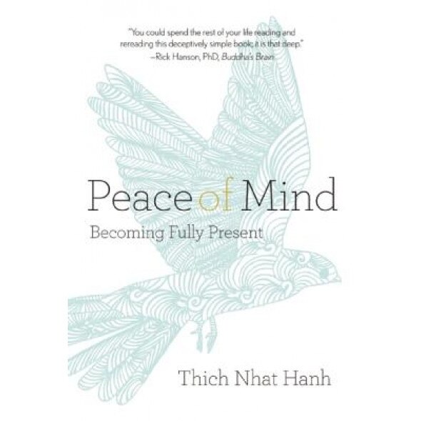 Peace of Mind: Becoming Fully Present, Thich Nhat Hanh (Author)
