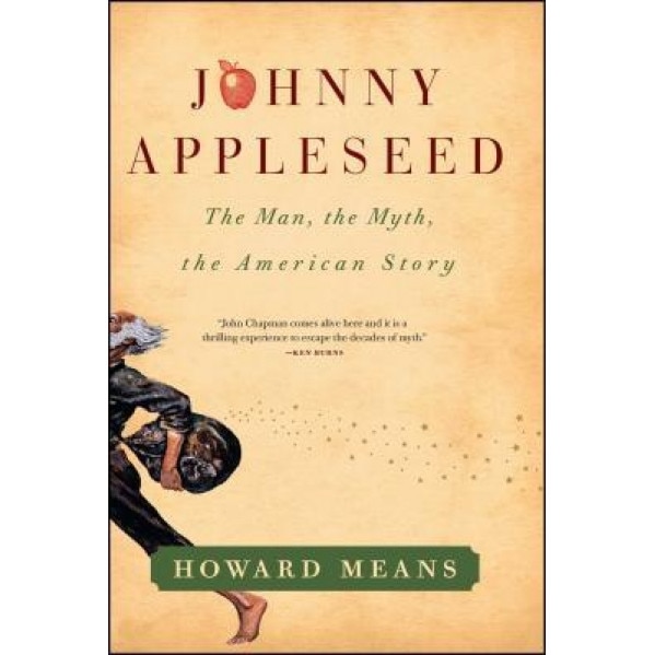Johnny Appleseed: The Man, the Myth, the American Story, Howard Means (Author)
