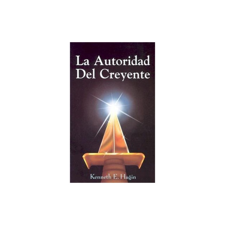 La Autoridad del Creyente = The Believer's Authority, Kenneth E. Hagin