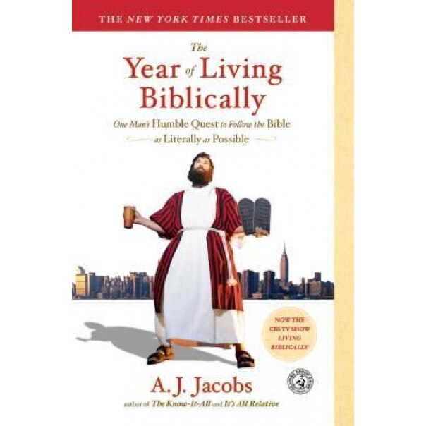 The Year of Living Biblically: One Man's Humble Quest to Follow the Bible as Literally as Possible, A. J. Jacobs