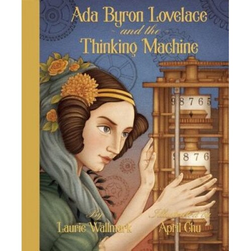 Ada Byron Lovelace and the Thinking Machine, Laurie Wallmark (Author)