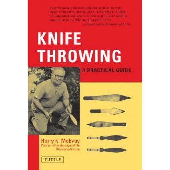Knife Throwing Knife Throwing: A Practical Guide a Practical Guide, Harry K. McEvoy