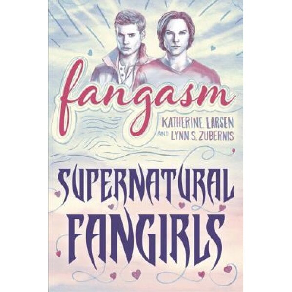 Fangasm: Supernatural Fangirls, Katherine Larsen (Author)