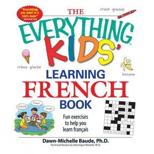 The Everything Kids' Learning French Book: Fun Exercises to Help You Learn Francais, Dawn-Michelle Baude