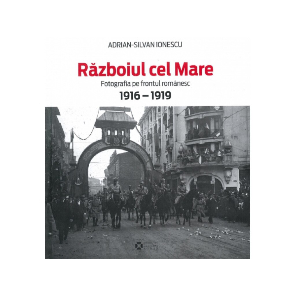 Razboiul cel Mare - Adrian Silvian Ionescu