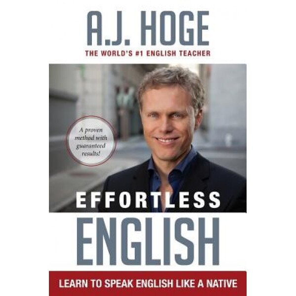 Effortless English: Learn to Speak English Like a Native, A. J. Hoge (Author)