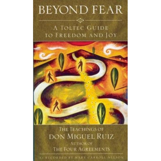 Beyond Fear: A Toltec Guide to Freedom and Joy, Don Miguel Ruiz (Author)