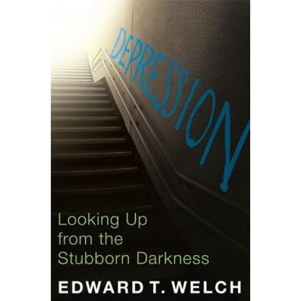 Depression: Looking Up from the Stubborn Darkness, Edward T. Welch (Author)