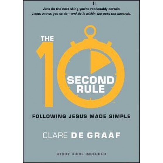 The 10-Second Rule: Following Jesus Made Simple, Clare De Graaf (Author)