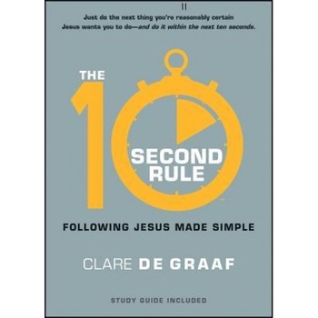 The 10-Second Rule: Following Jesus Made Simple, Clare De Graaf (Author) The 10-Second Rule: Following Jesus Made Simple, Clare De Graaf (Author)