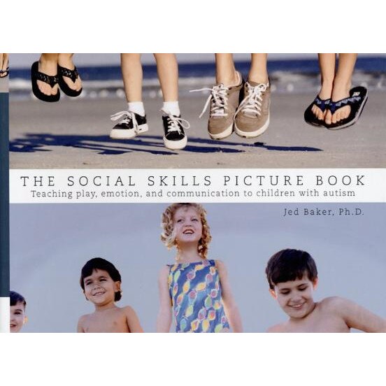 The Social Skills Picture Book: Teaching Communication, Play and Emotion, Jed Baker