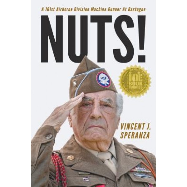 Nuts! a 101st Airborne Division Machine Gunner at Bastogne, Vincent J. Speranza (Author)