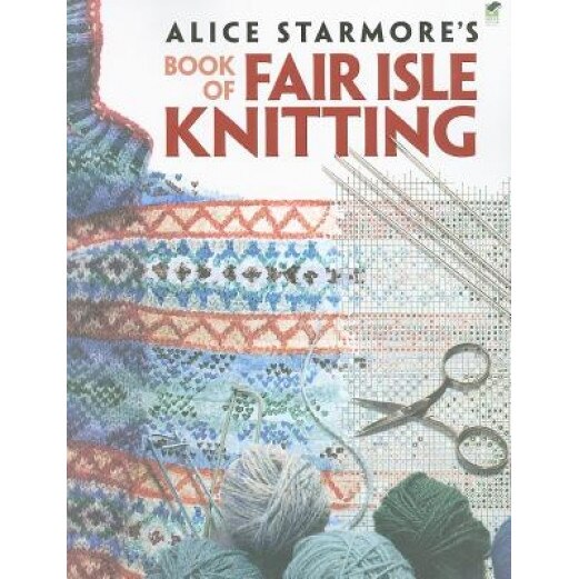 Alice Starmore's Book of Fair Isle Knitting, Alice Starmore
