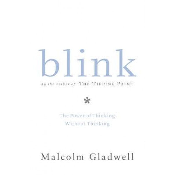 Blink: The Power of Thinking Without Thinking, Malcolm Gladwell (Author)