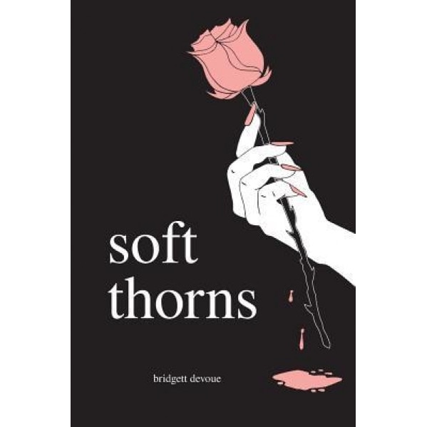 Soft Thorns, Bridgett Devoue (Author)