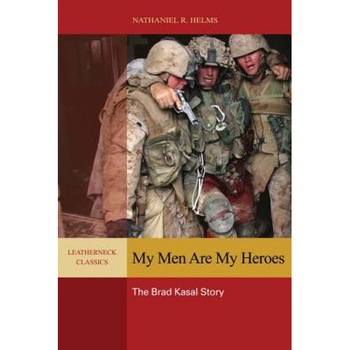 My Men Are My Heroes: The Brad Kasal Story, Nathaniel R. Helms (As Told to) My Men Are My Heroes: The Brad Kasal Story, Nathaniel R. Helms (As Told to)