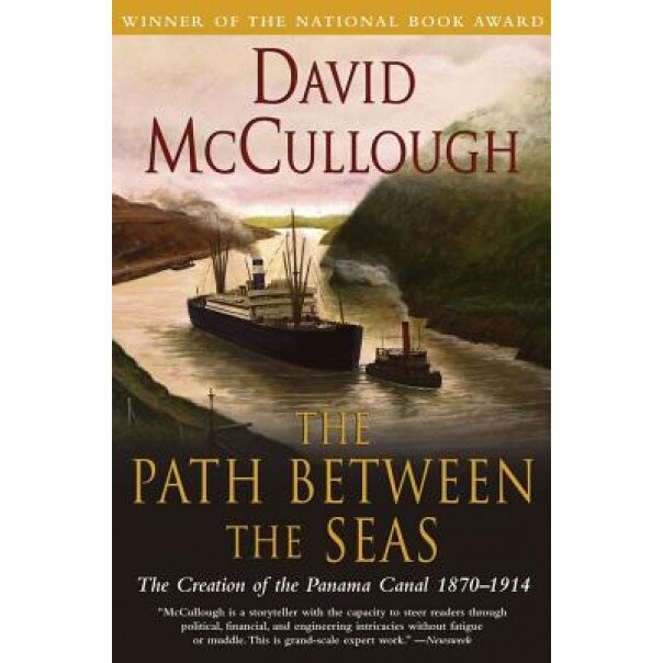 The Path Between the Seas: The Creation of the Panama Canal, 1870-1914, David McCullough