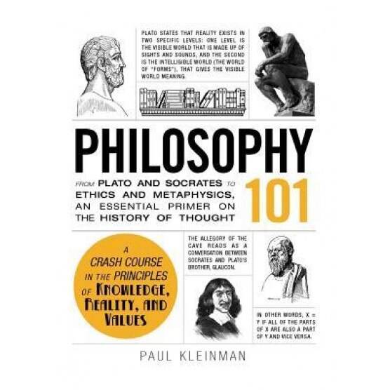 Philosophy 101: From Plato and Socrates to Ethics and Metaphysics, an Essential Primer on the History of Thought, Paul Kleinman (Author)