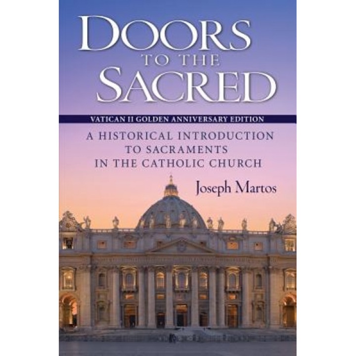 Doors to the Sacred, Vatican II Golden Anniversary Edition: A Historical Introduction to Sacraments in the Catholic Church, Joseph Martos (Author)