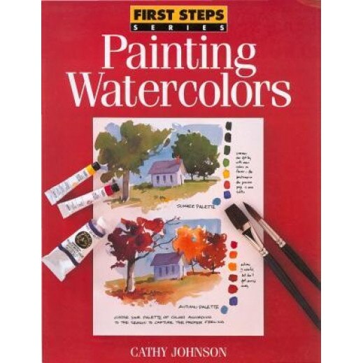 First Steps Painting Watercolors, Cathy Ann Johnson