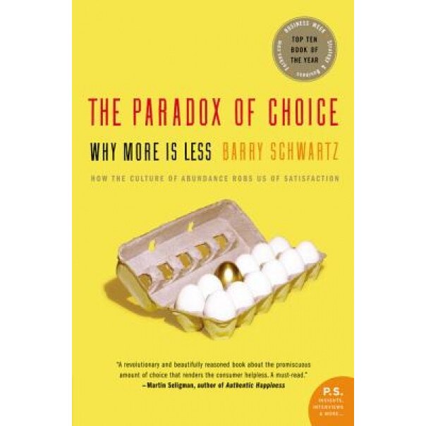 The Paradox of Choice: Why More Is Less, Barry Schwartz (Author)