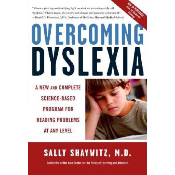 Overcoming Dyslexia: A New and Complete Science-Based Program for Reading Problems at Any Level, Sally E. Shaywitz