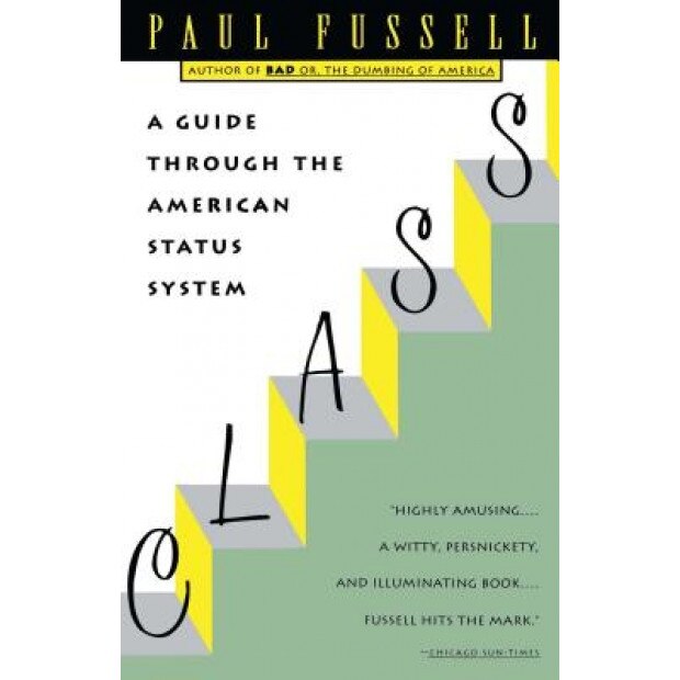 Class: A Guide Through the American Status System, Paul Fussell
