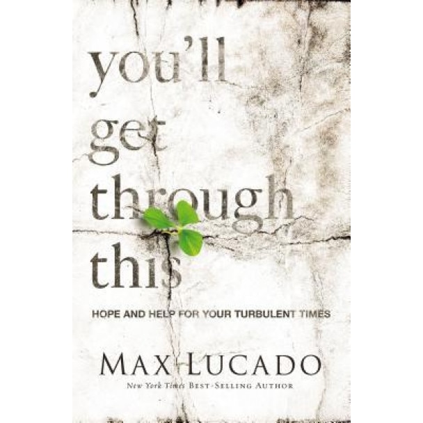 You'll Get Through This: Hope and Help for Your Turbulent Times, Max Lucado (Author)