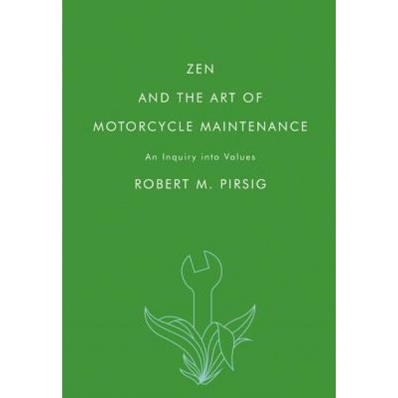 Zen and the Art of Motorcycle Maintenance: An Inquiry Into Values, Robert M. Pirsig (Author)