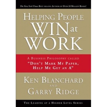Helping People Win at Work: A Business Philosophy Called ''Don't Mark My Paper, Help Me Get an A'', Garry Ridge, Gary Ridge, Ken Blanchard Helping People Win at Work: A Business Philosophy Called ''Don't Mark My Paper, Help Me Get an A'', Garry Ridge, Gary Ridge, Ken Blanchard