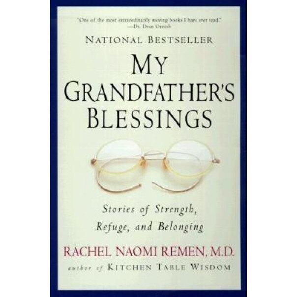 My Grandfather's Blessings: Stories of Strength, Refuge, and Belonging, Rachel Naomi Remen