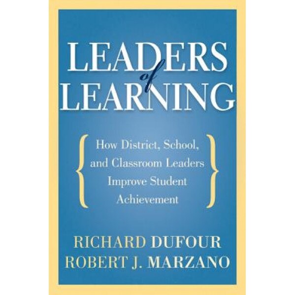 Leaders of Learning: How District, School, and Classroom Leaders Improve Student Achievement, Richard DuFour (Author)