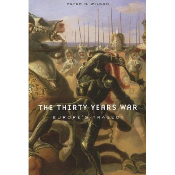 The Thirty Years War: Europe's Tragedy, Peter H. Wilson (Author)
