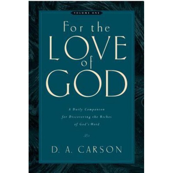 For the Love of God: Volume One: A Daily Companion for Discovering the Riches of God's Word, D. A. Carson