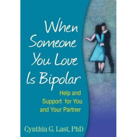 When Someone You Love Is Bipolar: Help and Support for You and Your Partner, Cynthia G. Last