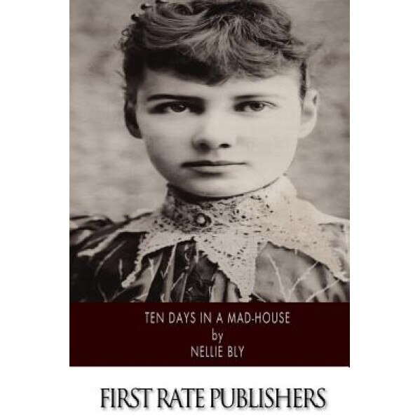 Ten Days in a Mad-House - Nellie Bly (Author)