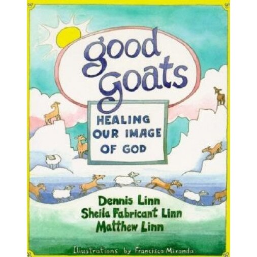 Good Goats: Healing Our Image of God, Matthew Linn, Dennis Linn, Sheila F. Linn