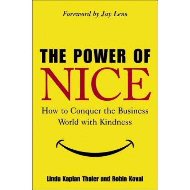 The Power of Nice: How to Conquer the Business World with Kindness, Linda Kaplan Thaler, Robin Koval