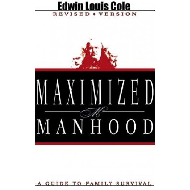 Maximized Manhood: A Guide to Family Survival, Edwin Louis Cole