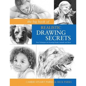 The Big Book of Realistic Drawing Secrets: Easy Techniques for Drawing People, Animals and More, Carrie Stuart Parks, Rick Parks The Big Book of Realistic Drawing Secrets: Easy Techniques for Drawing People, Animals and More, Carrie Stuart Parks, Rick Parks