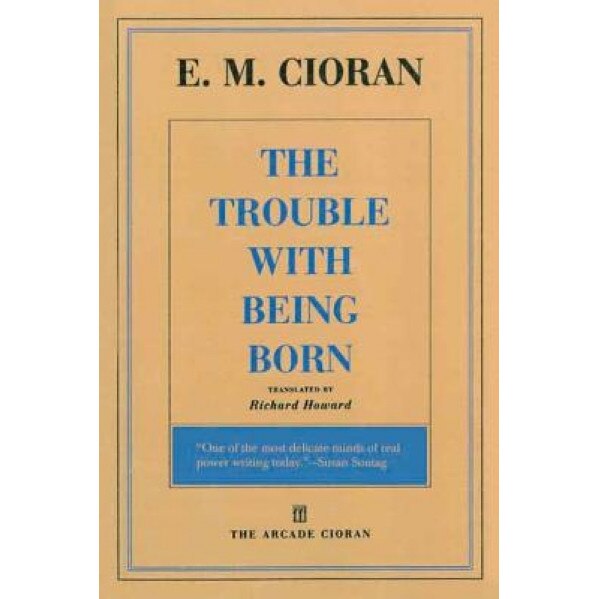 The Trouble with Being Born, E. M. Cioran (Author)