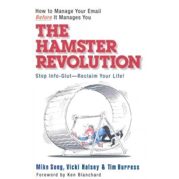 The Hamster Revolution: How to Manage Your Email Before It Manages You, Mike Song (Author)