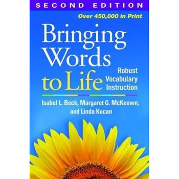 Bringing Words to Life, Second Edition: Robust Vocabulary Instruction, Isabel L. Beck (Author) Bringing Words to Life, Second Edition: Robust Vocabulary Instruction, Isabel L. Beck (Author)