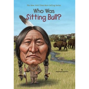 Who Was Sitting Bull?, Stephanie Spinner (Author) Who Was Sitting Bull?, Stephanie Spinner (Author)