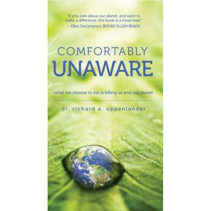 Comfortably Unaware: What We Choose to Eat Is Killing Us and Our Planet, Richard Oppenlander (Author)