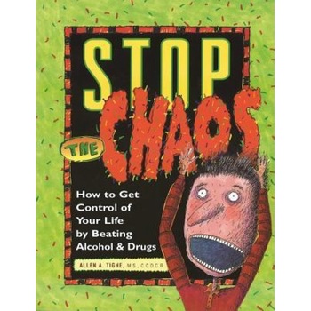 Stop the Chaos: How to Get Control of Your Life by Beating Alcohol and Drugs, Allen A. Tighe Stop the Chaos: How to Get Control of Your Life by Beating Alcohol and Drugs, Allen A. Tighe